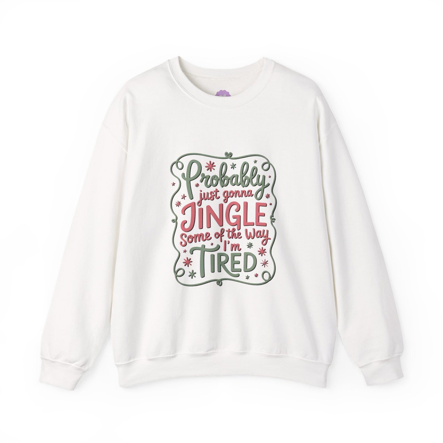 Probably Just Gonna Jingle Some of the Way I’m Tired Sweatshirt
