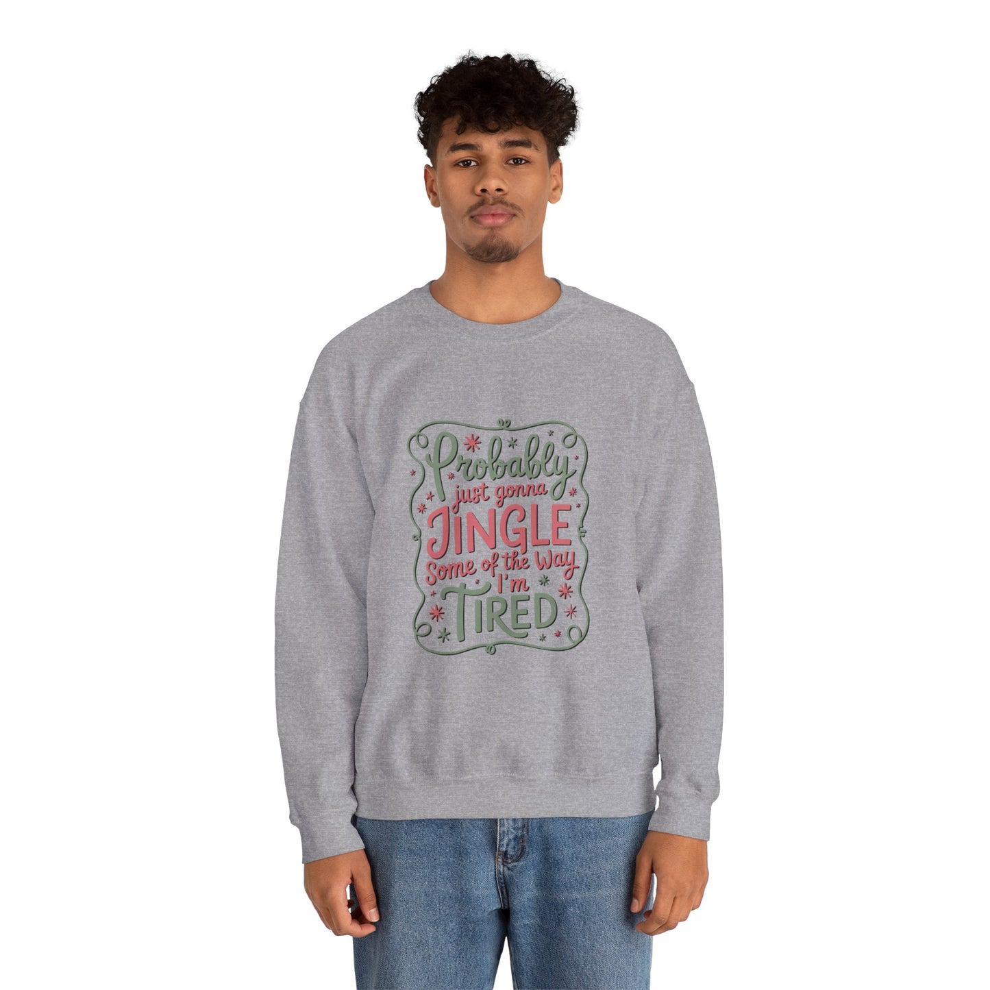 Probably Just Gonna Jingle Some of the Way I’m Tired Sweatshirt