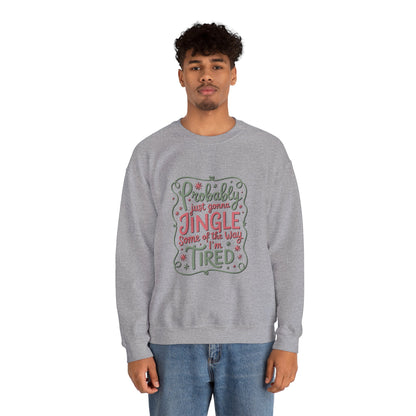 Probably Just Gonna Jingle Some of the Way I’m Tired Sweatshirt