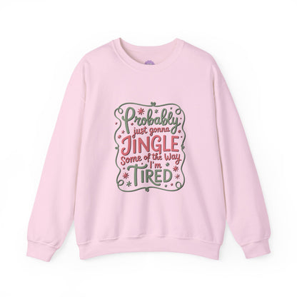 Probably Just Gonna Jingle Some of the Way I’m Tired Sweatshirt