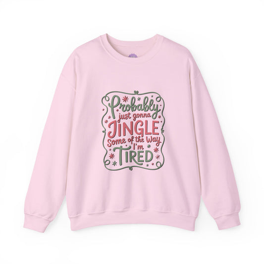 Probably Just Gonna Jingle Some of the Way I’m Tired Sweatshirt