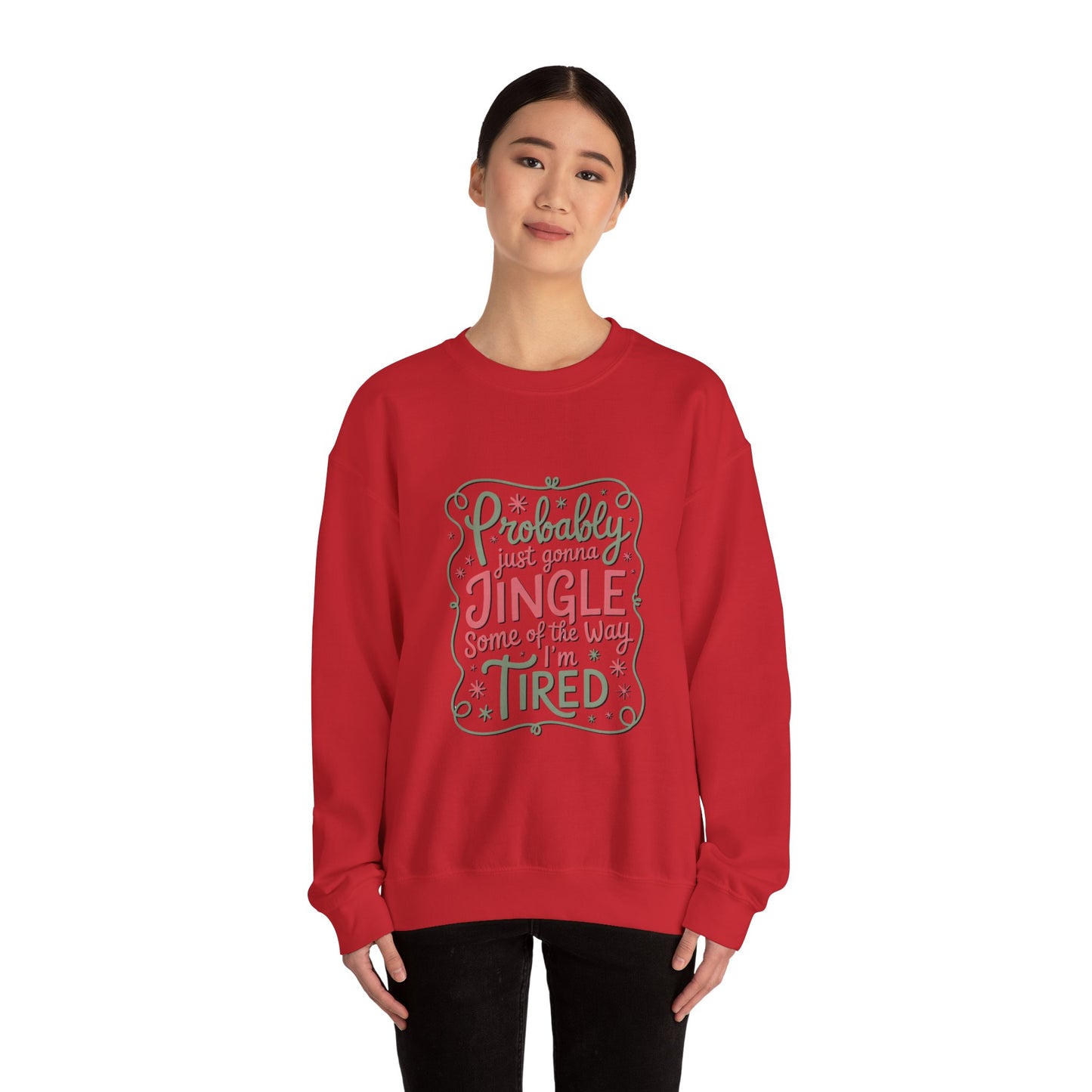 Probably Just Gonna Jingle Some of the Way I’m Tired Sweatshirt