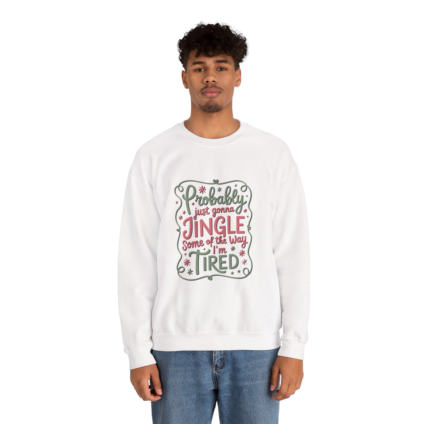 Probably Just Gonna Jingle Some of the Way I’m Tired Sweatshirt
