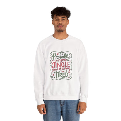 Probably Just Gonna Jingle Some of the Way I’m Tired Sweatshirt
