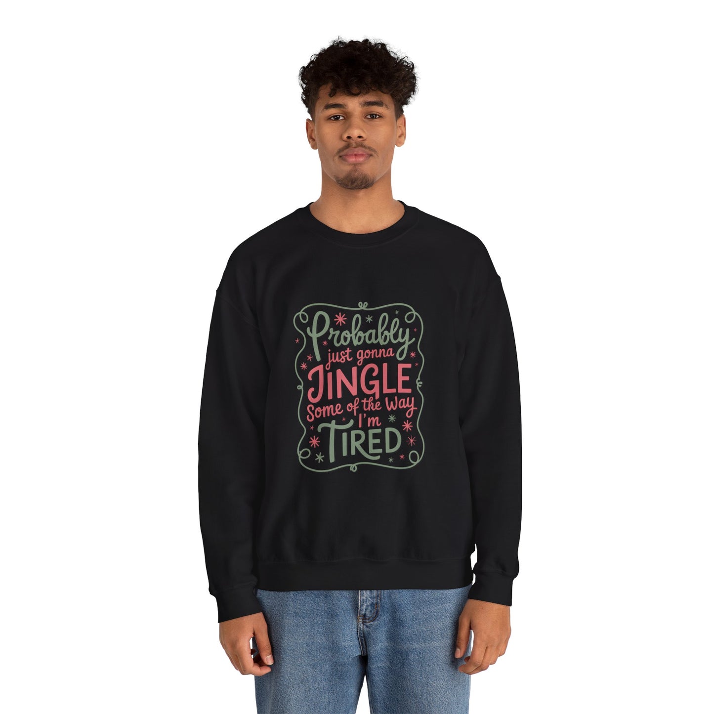 Probably Just Gonna Jingle Some of the Way I’m Tired Sweatshirt