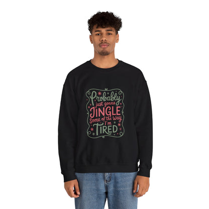 Probably Just Gonna Jingle Some of the Way I’m Tired Sweatshirt