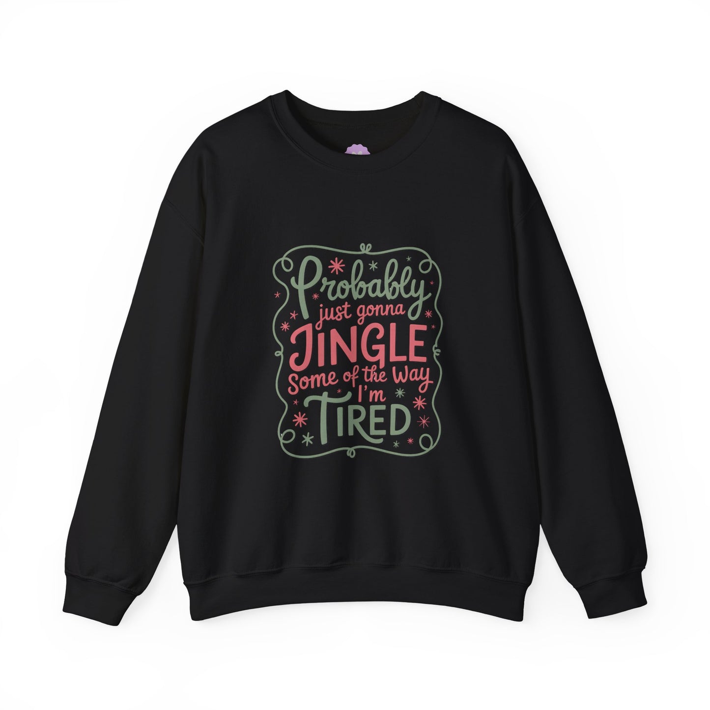 Probably Just Gonna Jingle Some of the Way I’m Tired Sweatshirt
