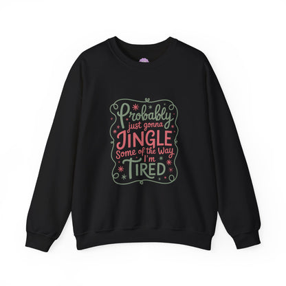 Probably Just Gonna Jingle Some of the Way I’m Tired Sweatshirt