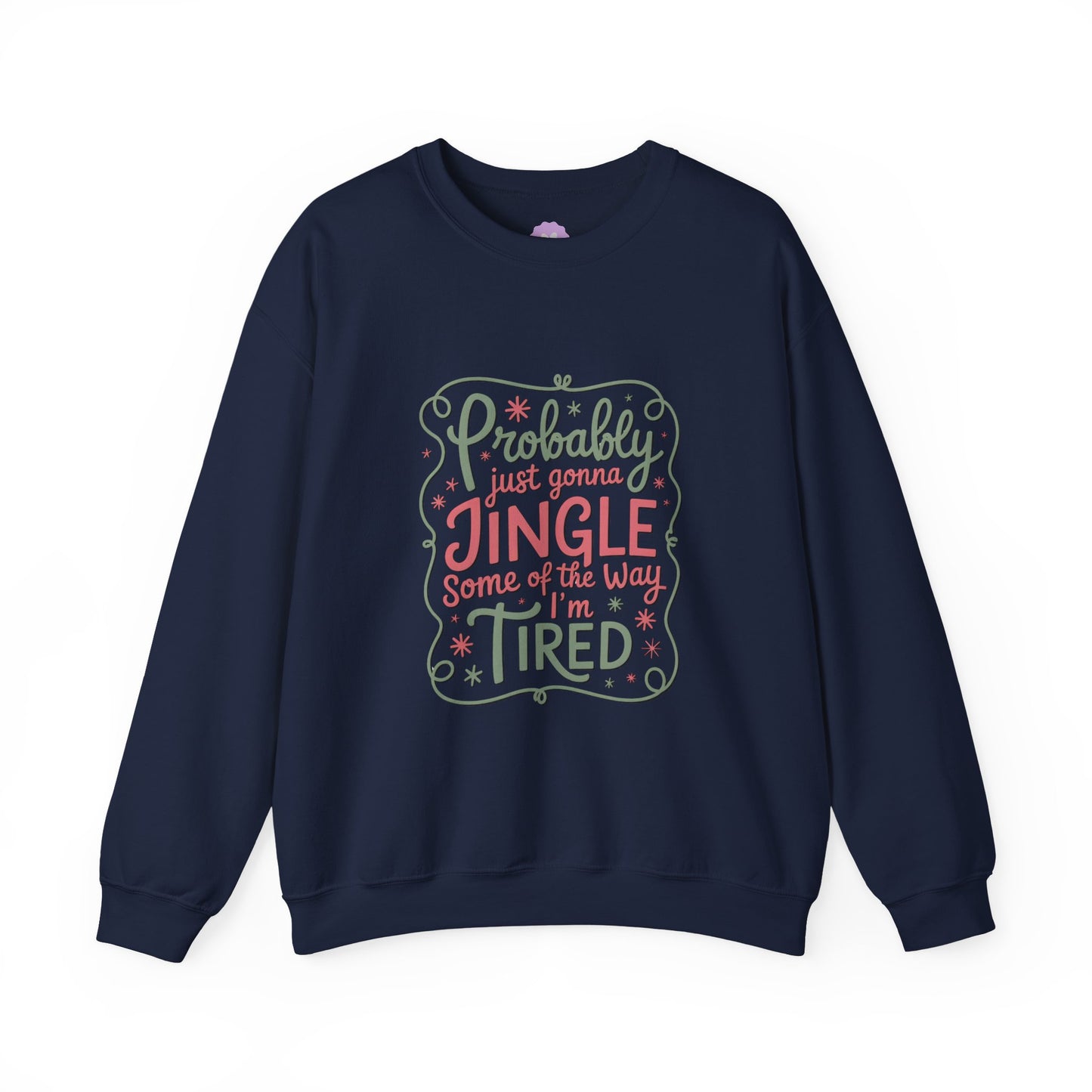 Probably Just Gonna Jingle Some of the Way I’m Tired Sweatshirt