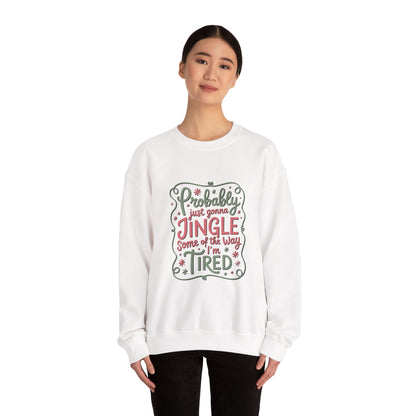 Probably Just Gonna Jingle Some of the Way I’m Tired Sweatshirt