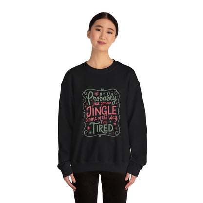 Probably Just Gonna Jingle Some of the Way I’m Tired Sweatshirt