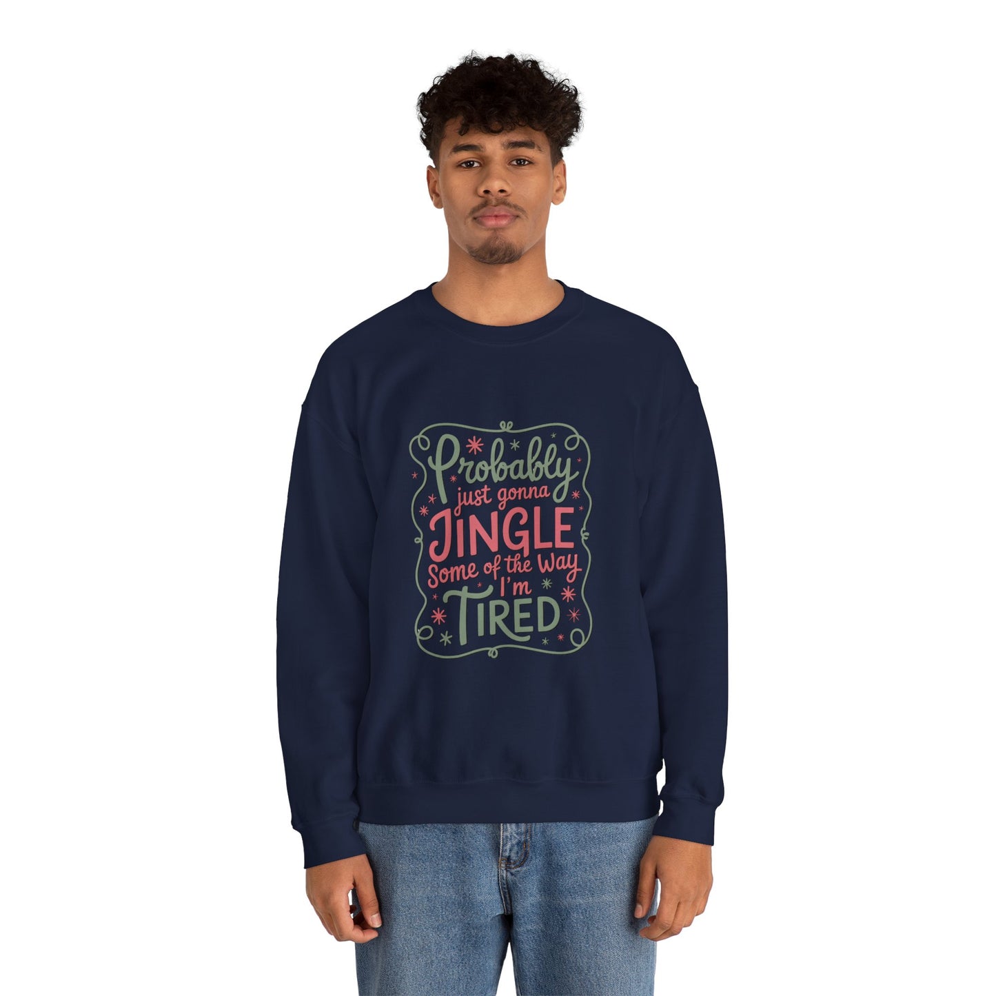 Probably Just Gonna Jingle Some of the Way I’m Tired Sweatshirt