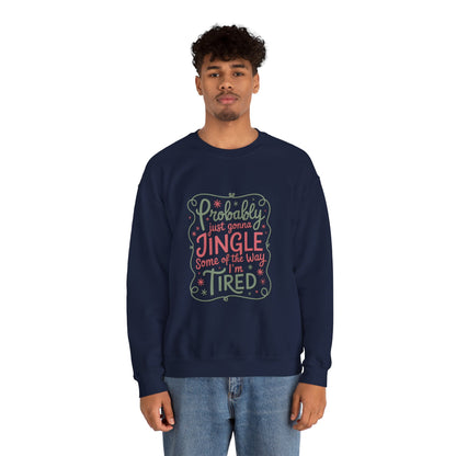Probably Just Gonna Jingle Some of the Way I’m Tired Sweatshirt