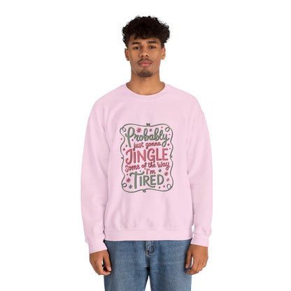 Probably Just Gonna Jingle Some of the Way I’m Tired Sweatshirt