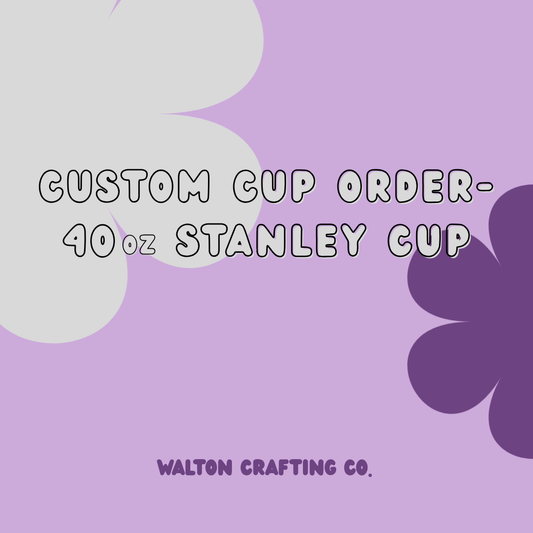 Custom 40oz Stanley Cup – Personalized Design