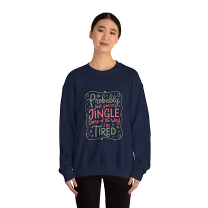 Probably Just Gonna Jingle Some of the Way I’m Tired Sweatshirt