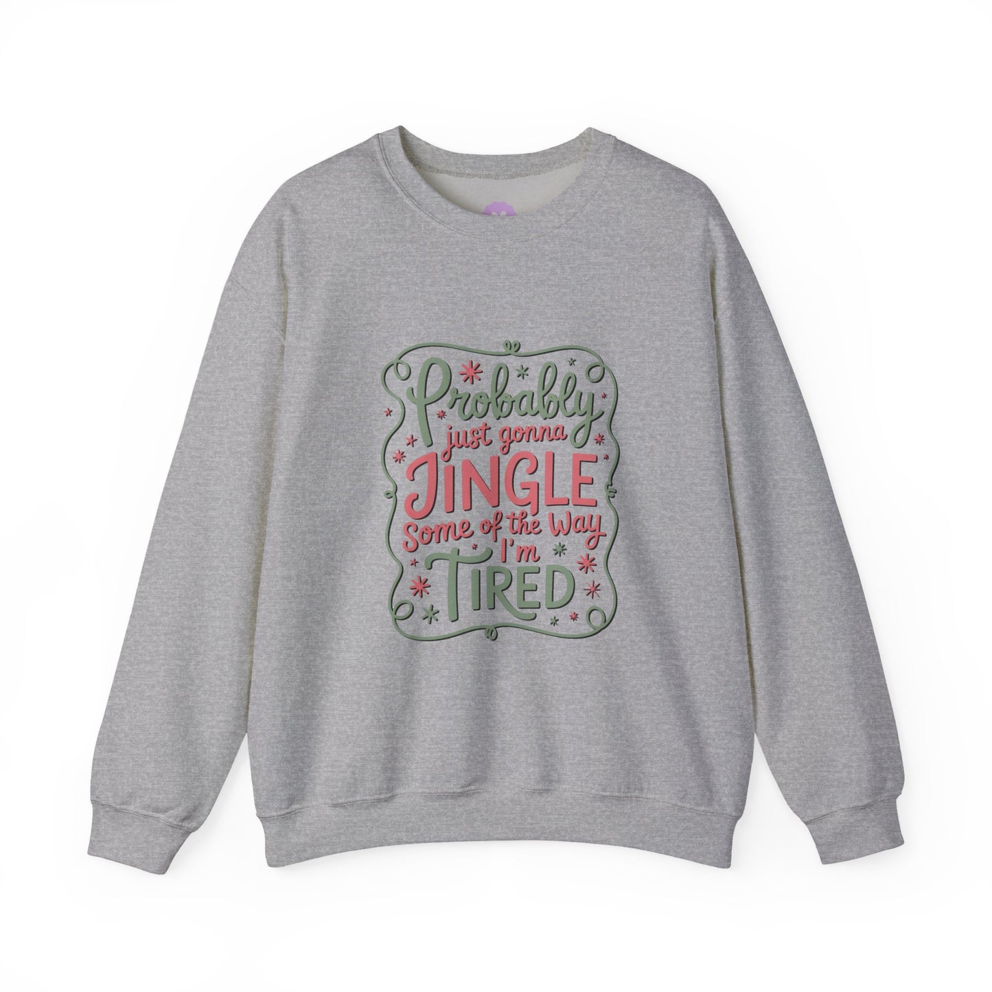 Probably Just Gonna Jingle Some of the Way I’m Tired Sweatshirt
