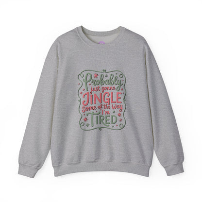 Probably Just Gonna Jingle Some of the Way I’m Tired Sweatshirt