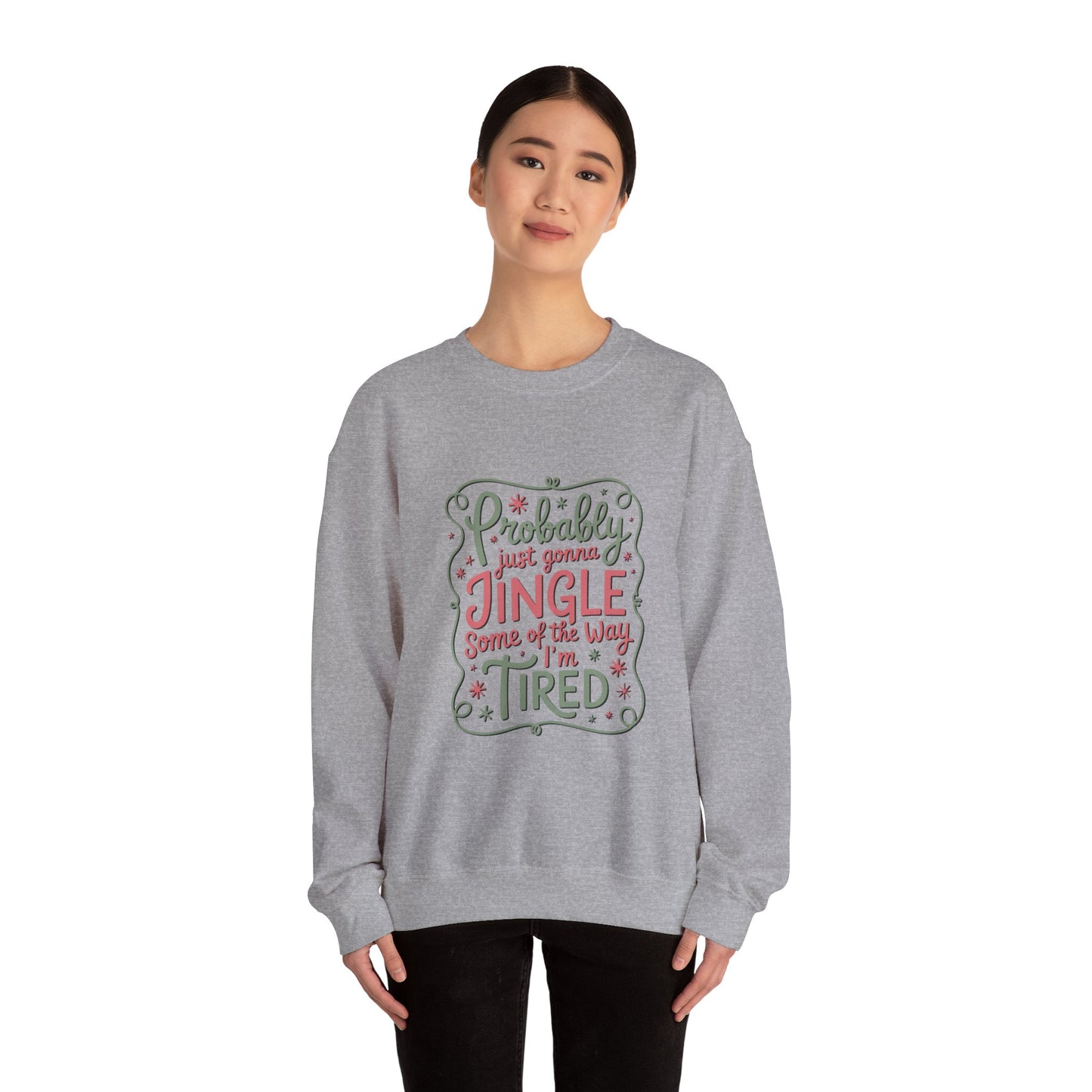 Probably Just Gonna Jingle Some of the Way I’m Tired Sweatshirt