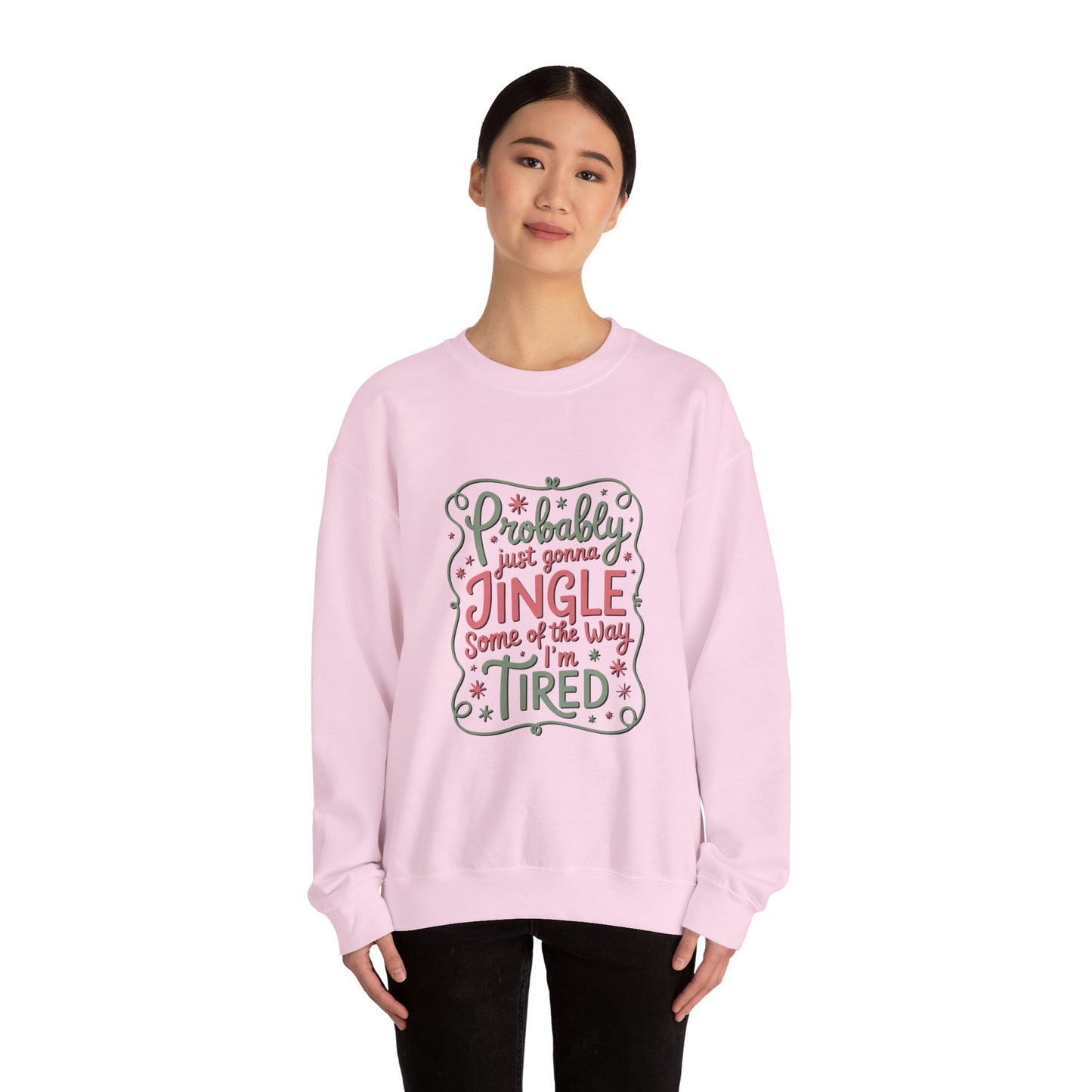 Probably Just Gonna Jingle Some of the Way I’m Tired Sweatshirt