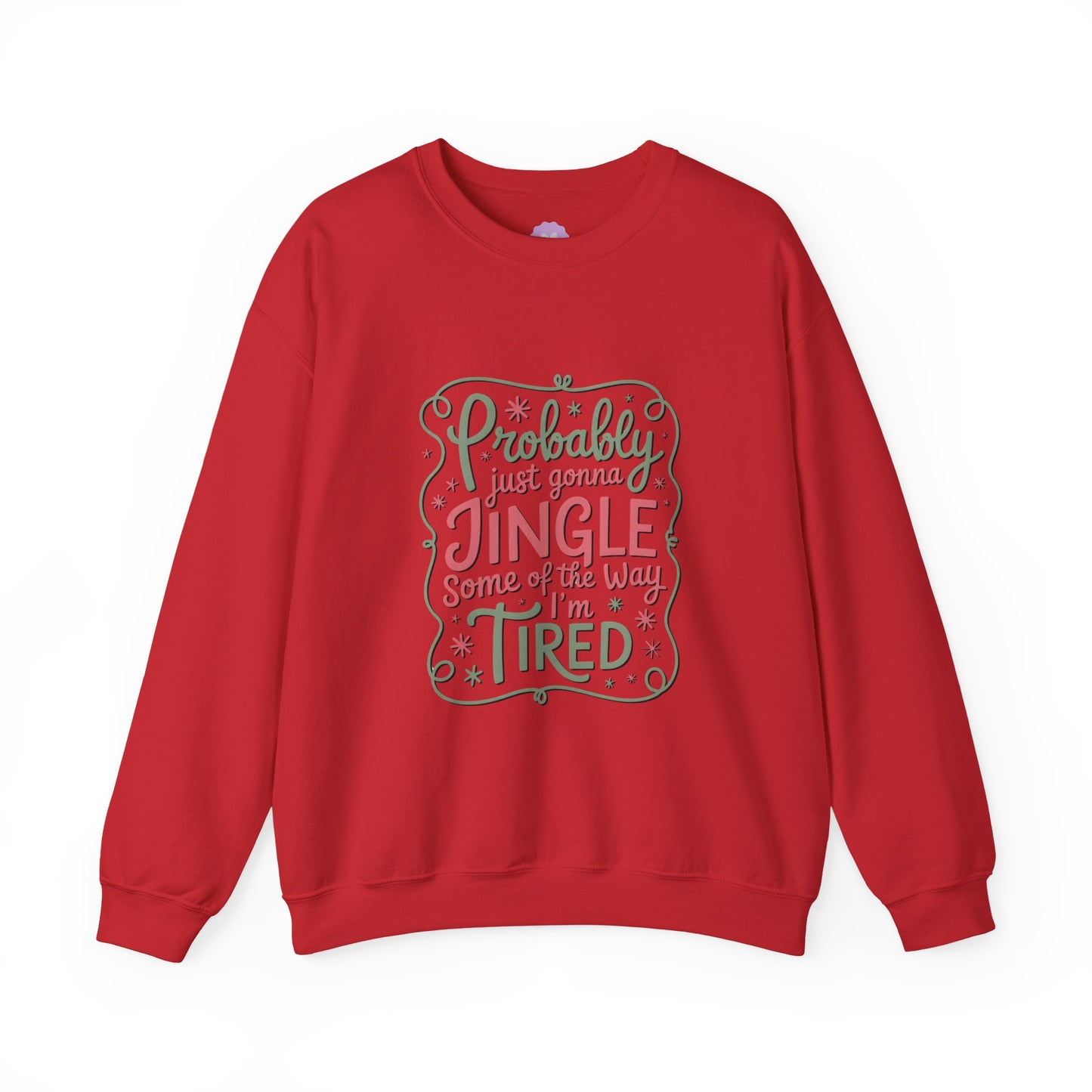 Probably Just Gonna Jingle Some of the Way I’m Tired Sweatshirt