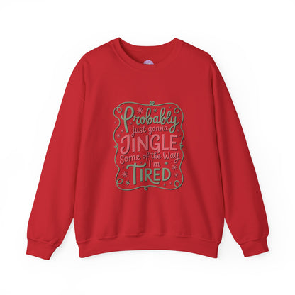 Probably Just Gonna Jingle Some of the Way I’m Tired Sweatshirt