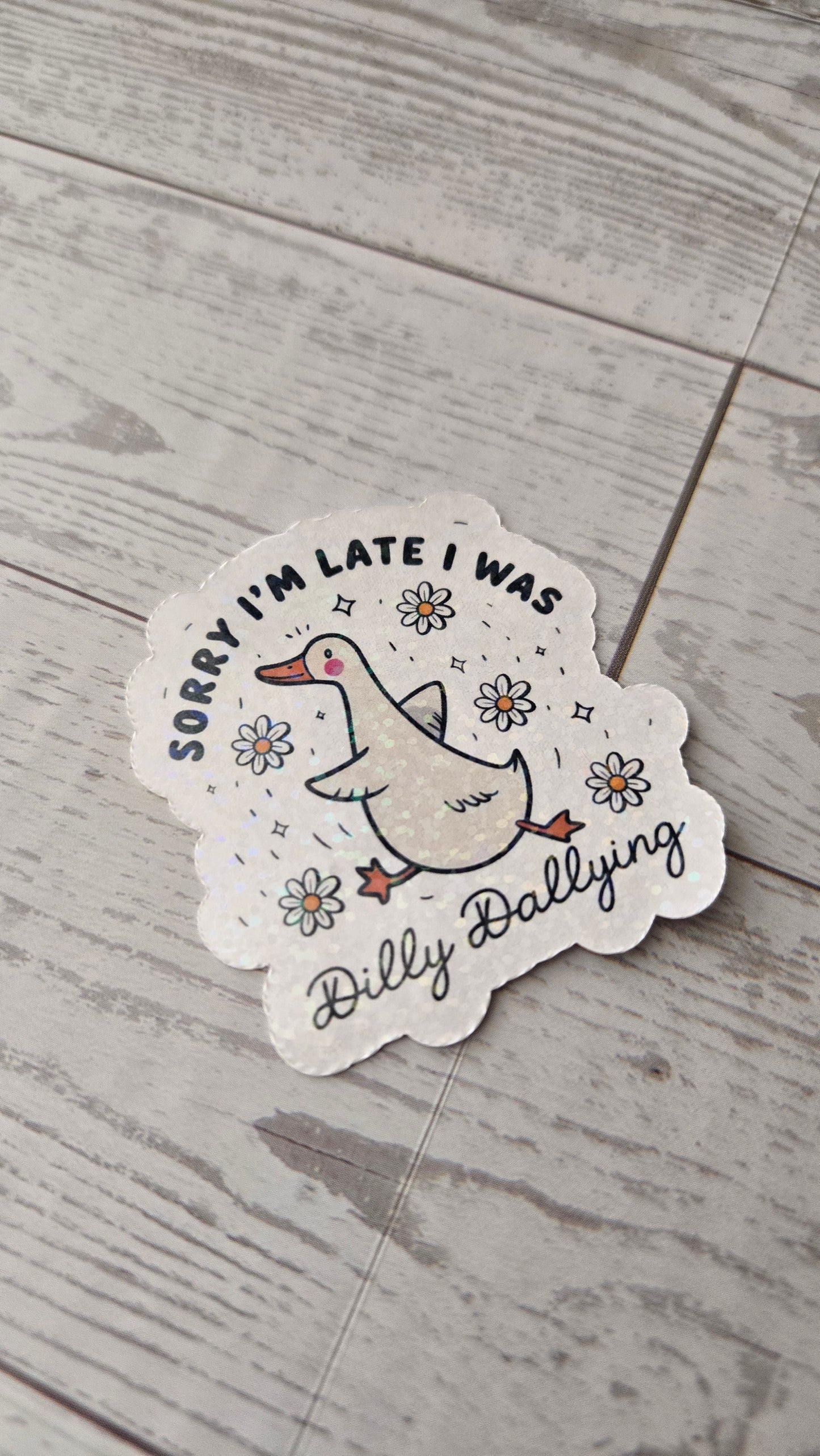 Sorry I’m Late, I Was Dilly Dallying Goose Sticker