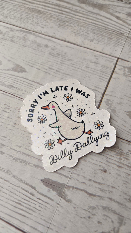 Sorry I’m Late, I Was Dilly Dallying Goose Sticker